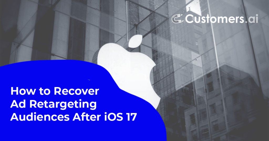 recover ad retargeting audiences after iOS17